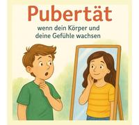 Pubertät: Wenn dein Körper und deine Gefühle wachsen (Gefühle für Kinder erklärt)