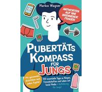 Pubertäts-Kompass für Jungs - Antworten auf 100 brennende Fragen - Mit spannenden Aktivitäten nach jedem Kapitel - 100 essentielle Tipps zu Körper, ... Pubertätsreiseführer für Mädchen & Jungs)