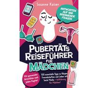 Pubertäts-Reiseführer für Mädchen - Antworten auf 100 brennende Fragen - Mit spannenden Aktivitäten nach jedem Kapitel - 100 essentielle Tipps zu ... Pubertätsreiseführer für Mädchen & Jungs)