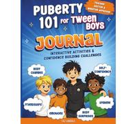 Puberty 101 For Tween Boys Journal: Interactive Activities & Guided Challenges for Navigating Puberty, Emotions, Friendships, Hygiene, Confidence & Growing Up