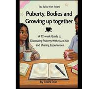 Puberty, Bodies and Growing up together: Tea Talks With Tolani: A 12-Week Guide to Discussing Puberty With Your Child and Sharing Experiences