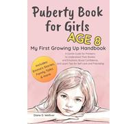 Puberty Book for Girls Age 8 My First Growing Up Handbook: A Gentle Guide for Preteens to Understand Their Bodies and Emotions, Boost Confidence, and Learn Tips for Self-care and Friendship