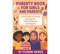 Puberty Book for Girls and Parents: A Girl Guide to Periods, Growing Up, Self-Confidence and Hygiene