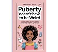 PUBERTY DOESN'T HAVE TO BE WEIRD: A friendly Puberty and Body Confidence Workbook for Girls 8-13. With Journal Prompts, Self care Tips and Real Girl Talk About Growing Up