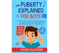 Puberty Explained for Boys: A Friendly Guide to Changing Bodies and Big Feelings [For Ages 8-12+]