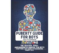 Puberty Guide for Boys: The Trusted, Zero-Awkwardness Manual for Boys: Everything A Boy Needs to Know Before Puberty Hits