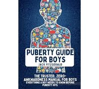 Puberty Guide for Boys: The Trusted, Zero-Awkwardness Manual for Boys: Everything A Boy Needs to Know Before Puberty Hits