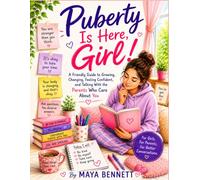 Puberty Is Here, Girl!: A Friendly Guide to Growing Up, Understanding Your Changing Body, Building Confidence, and Helping Parents Start the Conversation