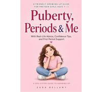 Puberty, Periods & Me: A Friendly Growing-Up Guide for Preteen Girls Ages 9-13 - With Real-Life Advice, Confidence Tips, and First Period Support