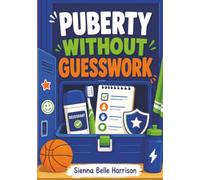 Puberty Without Guesswork: A Visual Parent-and-Son Guide for Autistic Boys: Body Changes, Hygiene, Privacy, Sensory Needs, Consent, and Safety (The No-Shame Growing Up Guides)