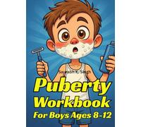 Puberty Workbook For Boys Ages 8-12: The Complete Guide To Body Changes, Confidence, Emotions & Hygiene (Brave Hearts & Calm Minds)