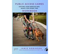 Public Access Games Workbook: Getting your service dog ready for prime time (Service Dog Playbooks)