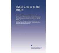 Public access to the shore: Hearing before the S...