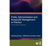 Public Administration and Nonprofit Management in Practice: A Case Study Collection (International Cases in Business and Management)