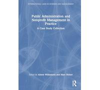 Public Administration and Nonprofit Management in Practice: A Case Study Collection (International Cases in Business and Management)