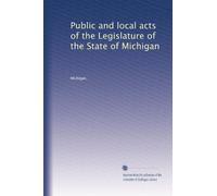 Public and local acts of the Legislature of the State of Michigan: Volume 31