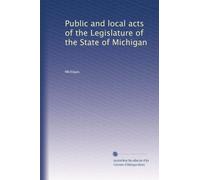 Public and local acts of the Legislature of the State of Michigan: Volume 67