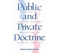 Public and Private Doctrine: Essays In British History Presented To Maurice Cowling