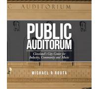 Public Auditorium: Cleveland's City Center for Industry, Community and Music