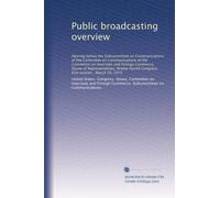 Public broadcasting overview: Hearing before the Subcommittee on Communications of the Committee on Communications of the Committee on Interstate and ... Congress, first session , March 19, 1975