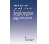 Public buildings cooperative use act of 1975: Hearing before the Subcommittee on Buildings and Grounds of the Committee on Public Works, United States ... first session, on S. 865, May 19, 1975