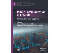 Public Communication in Freefall: Revisiting the work of Jay Blumler (Global Transformations in Media and Communication Research - A Palgrave and IAMCR Series)