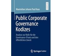 Public Corporate Governance Kodizes: Analyse zur Rolle für die Governance-Praxis und den öffentlichen Zweck