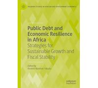 Public Debt and Economic Resilience in Africa: Strategies for Sustainable Growth and Fiscal Stability (Palgrave Studies in African and Development Economics)