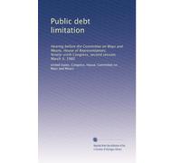 Public debt limitation: Hearing before the Committee on Ways and Means, House of Representatives, Ninety-sixth Congress, second session, March 3, 1980