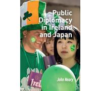 Public Diplomacy in Ireland and Japan (Politics, Security and Society in Asia Pacific)