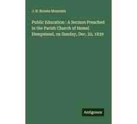 Public Education : A Sermon Preached in the Parish Church of Hemel Hempstead, on Sunday, Dec. 22, 1839
