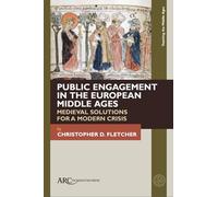 Public Engagement in the European Middle Ages: Medieval Solutions for a Modern Crisis (Teaching the Middle Ages)