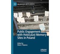 Public Engagement with Holocaust Memory Sites in Poland (The Holocaust and its Contexts)