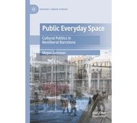 Public Everyday Space: Cultural Politics in Neoliberal Barcelona (Hispanic Urban Studies)
