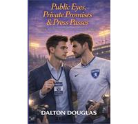 Public Eyes, Private Promises & Press Passes: A Romantic Comedy: 6 (Dalton Playbook)
