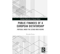 Public Finances of a European Dictatorship: Portugal under the Estado Novo Regime (Routledge Explorations in Economic History)