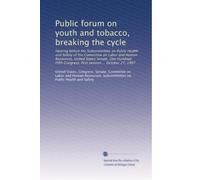 Public forum on youth and tobacco, breaking the cycle: Hearing before the Subcommittee on Public Health and Safety of the Committee on Labor and Human ... Congress, first session ... October 27, 1997