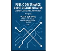 PUBLIC GOVERNANCE UNDER DECENTRALIZATION: EXPERIENCE, CHALLENGES, AND PROSPECTS: Monograph: 5 (Economics, Management, Computer Science Notes)