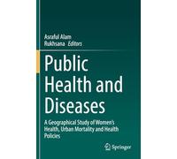 Public Health and Diseases: A Geographical Study of Women's Health, Urban Mortality and Health Policies