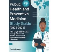 PUBLIC HEALTH AND PREVENTIVE MEDICINE STUDY GUIDE (2025-2026): 5-full-length 1000+ Practice Exam Questions with Detailed Answers and Explanations for PHPM Candidates