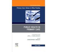 Public Health in Primary Care, An Issue of Primary Care: Clinics in Office Practice (Volume 53-1) (The Clinics: Internal Medicine, Volume 53-1)