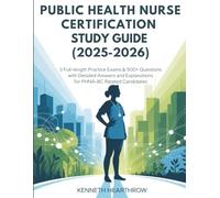 PUBLIC HEALTH NURSE CERTIFICATION STUDY GUIDE (2025-2026): 3 Full-Length Practice Exams & 900+ Questions with Detailed Answers and Explanations for PHNA-BC Related Candidates