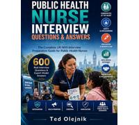 PUBLIC HEALTH NURSE INTERVIEW QUESTIONS & ANSWERS: 600 Real UK Interview Questions, Expert Model Answers, Public Health Scenarios, Safeguarding, ... (Nursing Interview & Clinical Mastery Series)