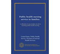 Public health nursing service to families (Vol-1): a collection of case studies; an aid in teaching public health nursing