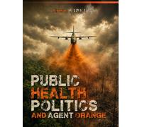 PUBLIC HEALTH POLITICS AND AGENT ORANGE