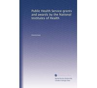 Public Health Service grants and awards by the National Institutes of Health: Volume 4
