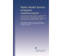Public Health Service programs reauthorization: Hearing before the Subcommittee on Health and the Environment of the Committee on Energy and Commerce, ... Third Congress, first session, April 19, 1993