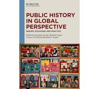 Public History in Global Perspective: Inquiry, Exchange and Practice
