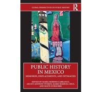 Public History in Mexico: Memories, Displacements, and Intimacies (Global Perspectives on Public History)