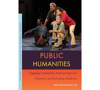 Public Humanities: Engaging Community, Empowering Civic Discourse, and Reshaping Academia (Transformations in Higher Education)